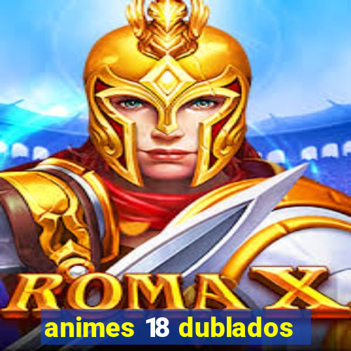 animes 18 dublados